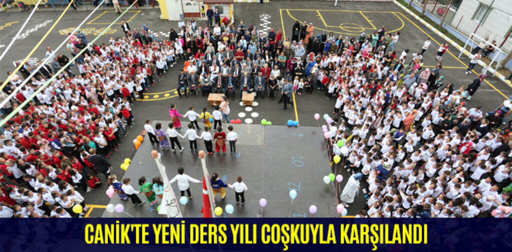 CANİK'TE YENİ DERS YILI COŞKUYLA KARŞILANDI