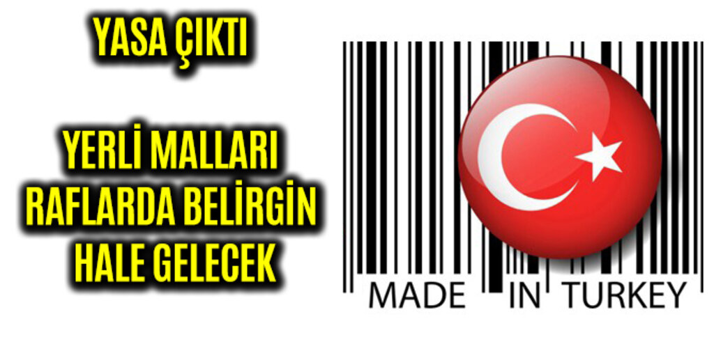 YASA ÇIKTI YERLİ MALLARI RAFLARDA BELİRGİN HALE GELECEK