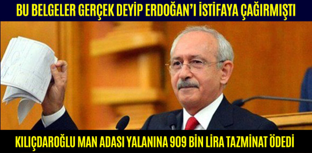 KILIÇDAROĞLU MAN ADASI YALANINA 909 BİN LİRA TAZMİNAT ÖDEDİ