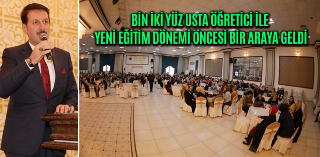BAŞKAN TOK, BİN İKİ YÜZ USTA ÖĞRETİCİ İLE YENİ EĞİTİM DÖNEMİ ÖNCESİ BİR ARAYA GELDİ