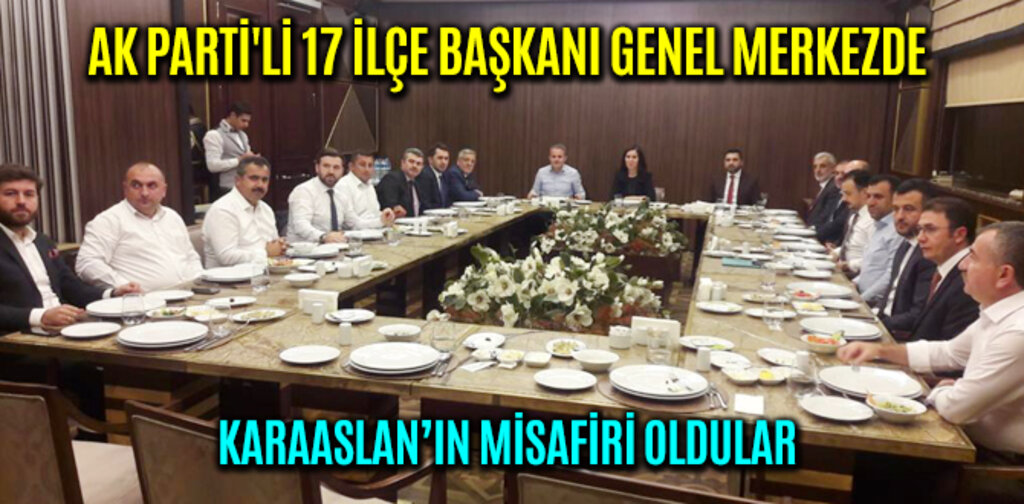 AK PARTİ'Lİ 17 İLÇE BAŞKANI GENEL MERKEZDE