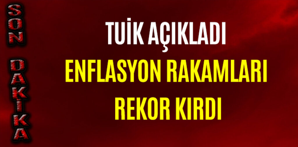 TUİK AÇIKLADI ENFLASYON RAKAMLARI REKOR KIRDI