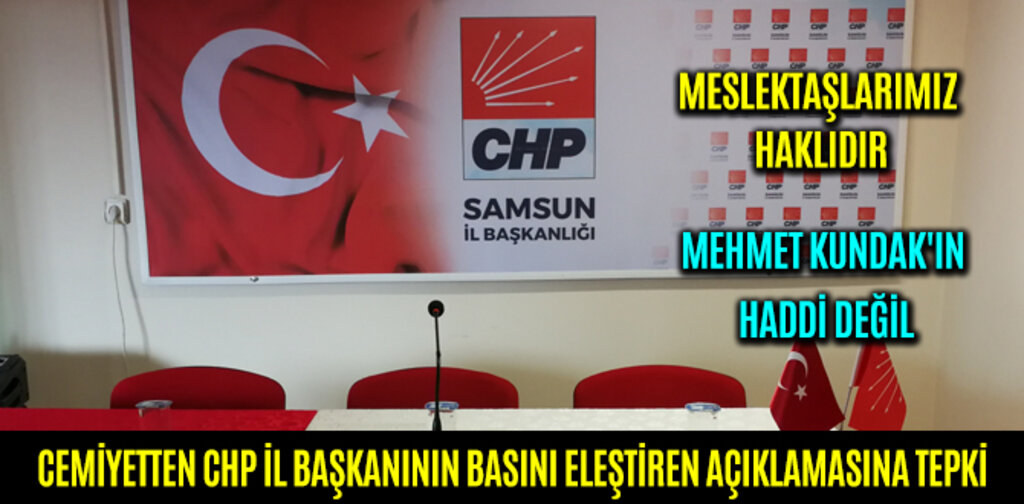 CEMİYETTEN CHP İL BAŞKANININ BASINI ELEŞTİREN AÇIKLAMASINA TEPKİ