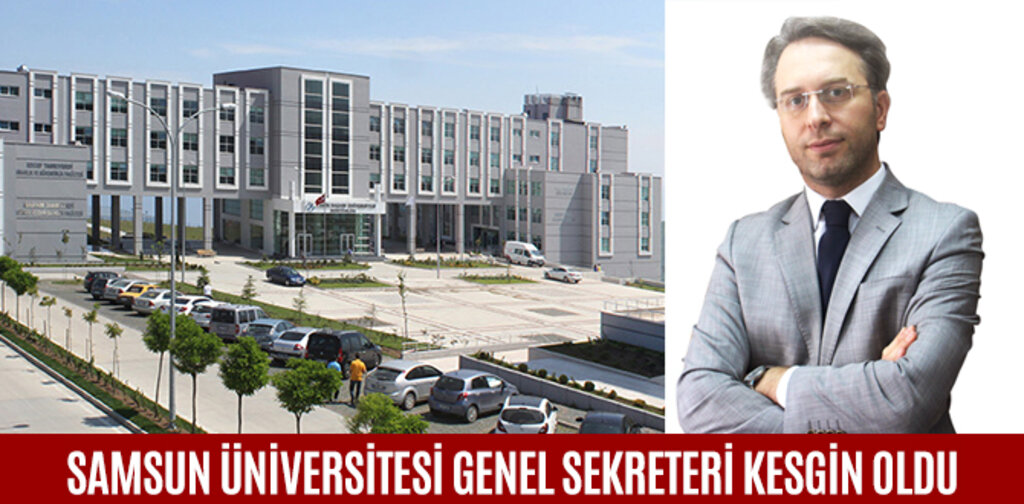 SALİH KESGİN SAMSUN ÜNİVERSİTESİ GENEL SEKRETERLİĞİNE ATANDI