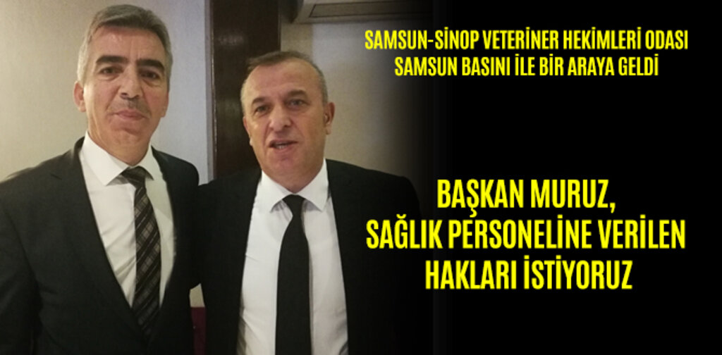 BAŞKAN MURUZ, SAĞLIK PERSONELİNE VERİLEN HAKLARI İSTİYORUZ