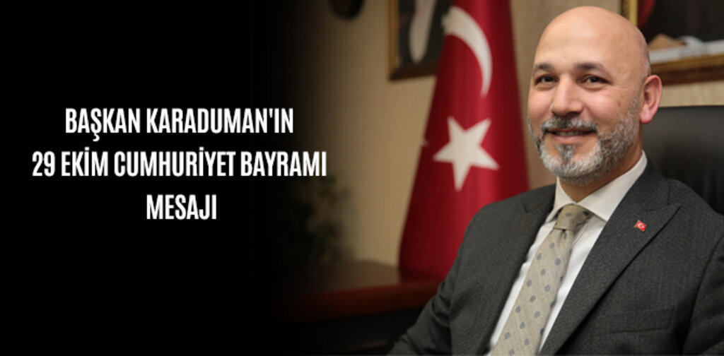 BAŞKAN KARADUMAN'IN 29 EKİM CUMHURİYET BAYRAMI MESAJI