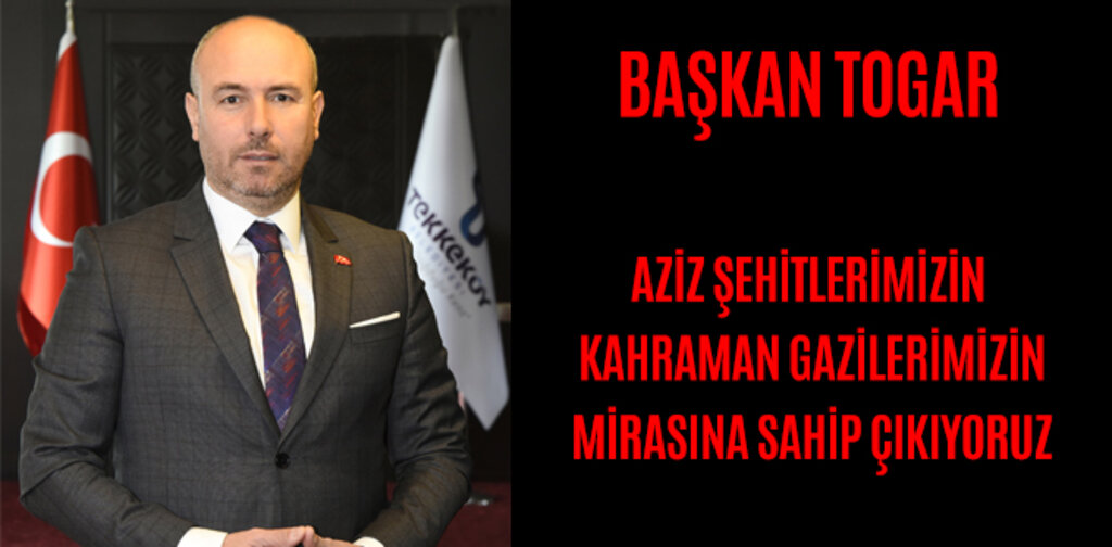 TOGAR, AZİZ ŞEHİTLERİMİZİN MİRASINA SAHİP ÇIKIYORUZ