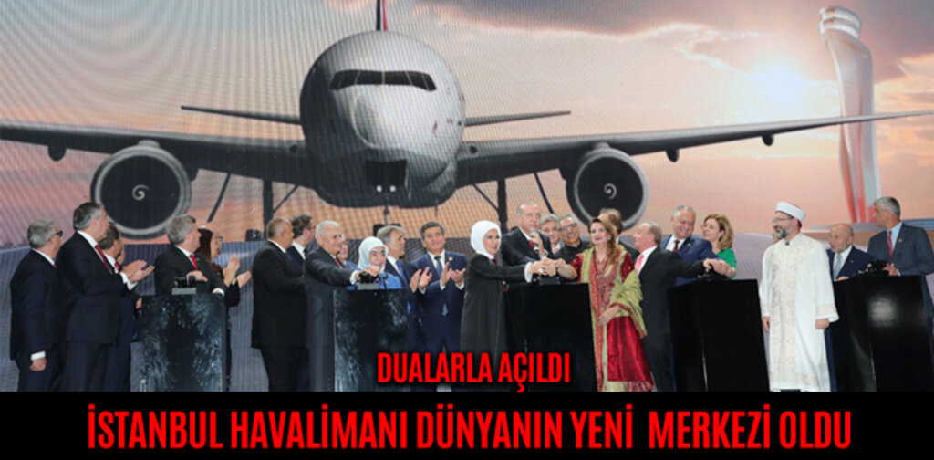 İSTANBUL HAVALİMANI DÜNYANIN YENİ MERKEZİ OLDU