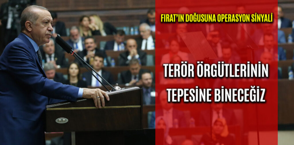 SURİYE'DE TERÖR ÖRGÜTLERİNİN TEPESİNE BİNECEĞİZ