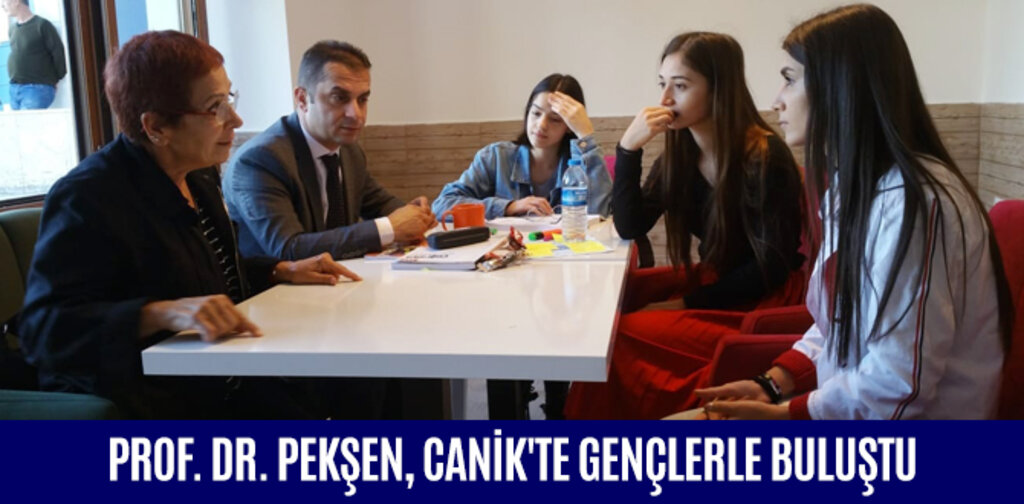 PROF. DR. PEKŞEN, CANİK'TE GENÇLERLE BULUŞTU
