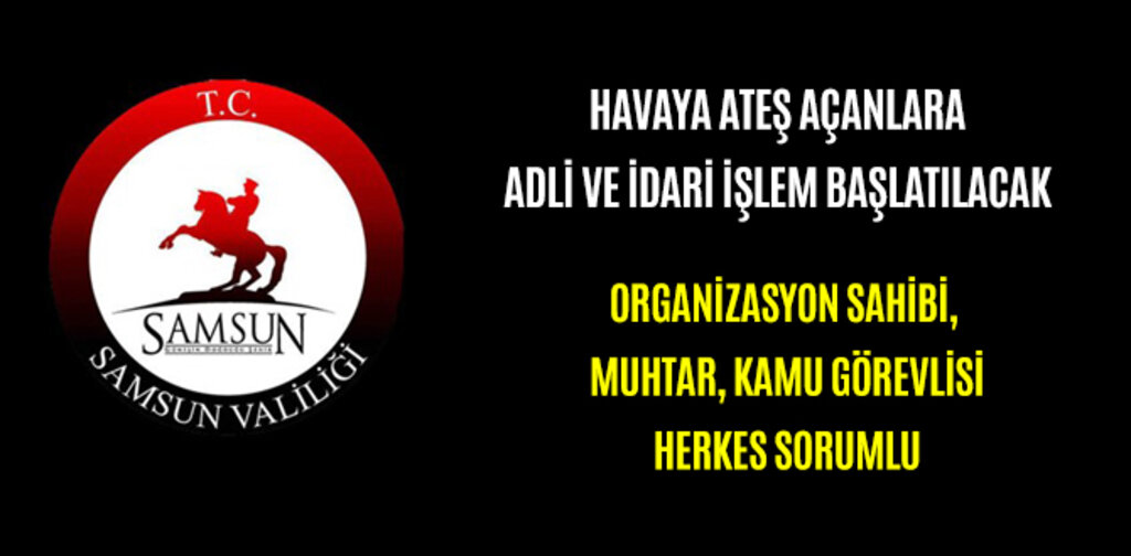 HAVAYA ATEŞ AÇANLARA ADLİ VE İDARİ İŞLEM BAŞLATILACAK