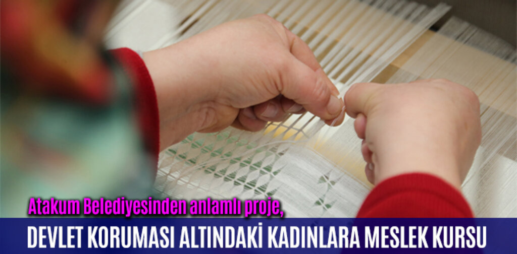 DEVLET KORUMASI ALTINDAKİ KADINLARA MESLEK KURSU
