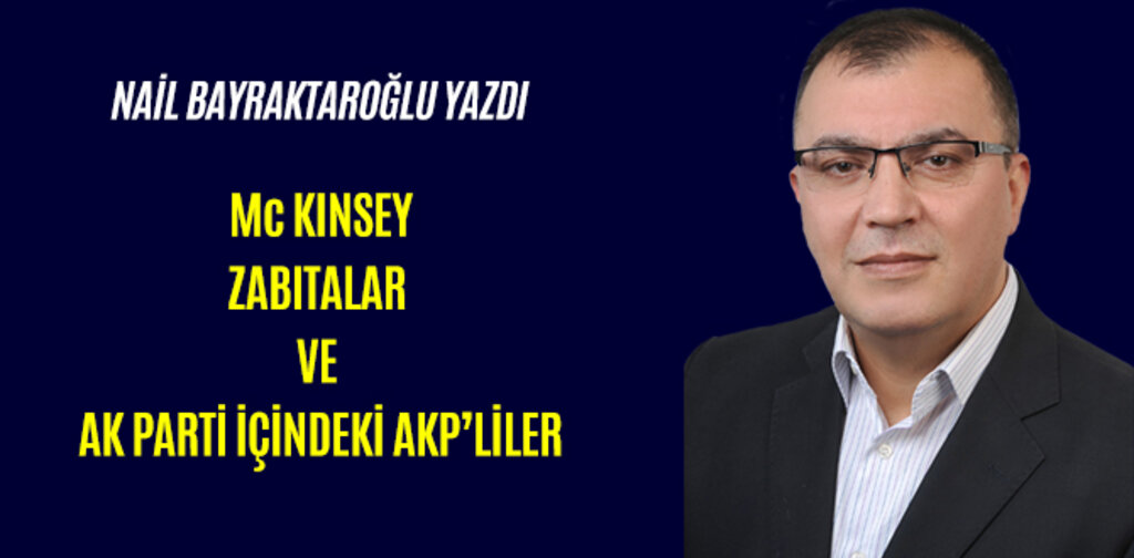 Mc KINSEY, ZABITALAR VE AK PARTİ İÇİNDEKİ AKP’LİLER