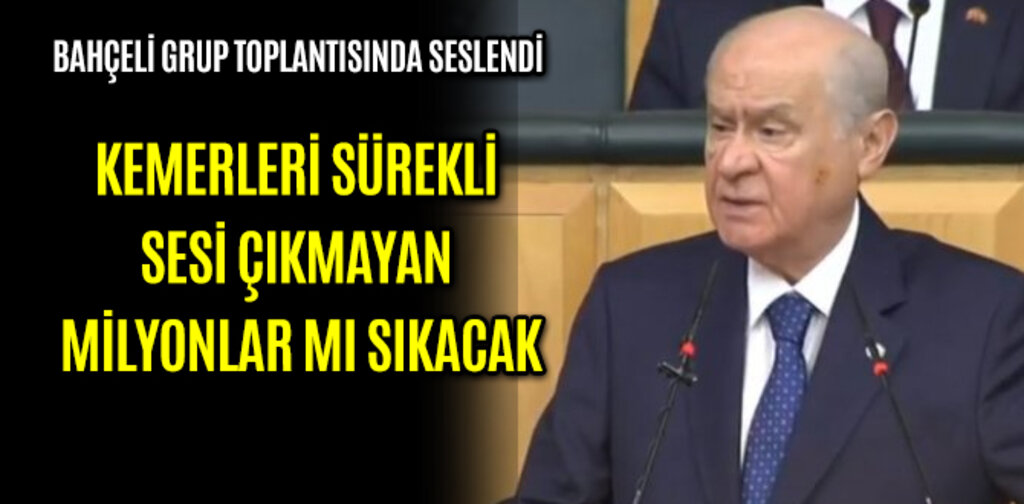 BAHÇELİ, KEMERLERİ SÜREKLİ SESİ ÇIKMAYAN MİLYONLAR MI SIKACAK