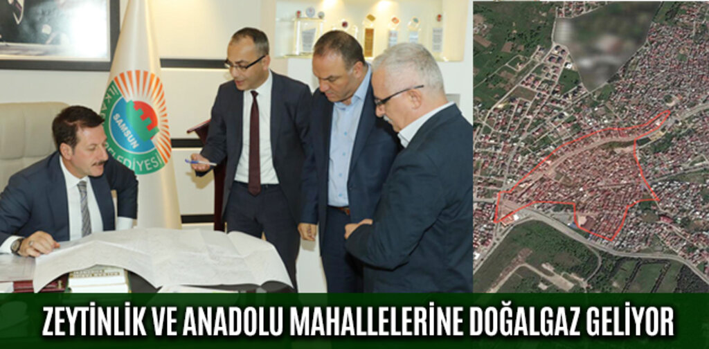 ZEYTİNLİK VE ANADOLU MAHALLELERİNE DOĞALGAZ GELİYOR