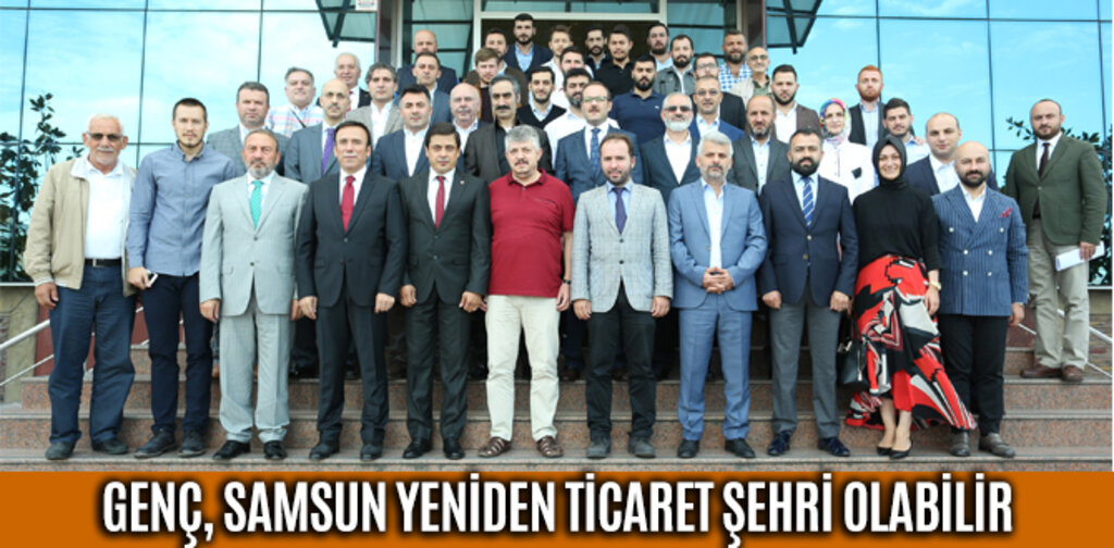 GENÇ, SAMSUN YENİDEN TİCARET ŞEHRİ OLABİLİR