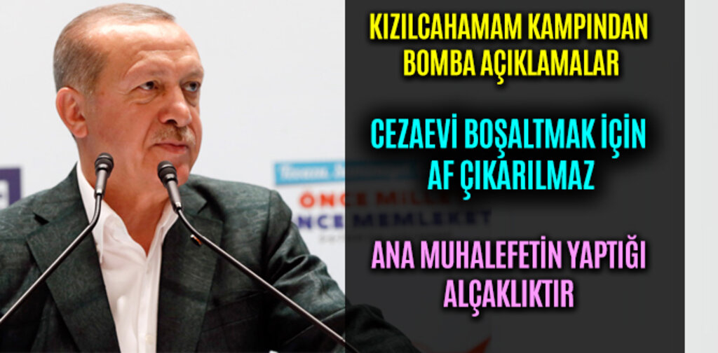 ERDOĞAN, CEZAEVİ BOŞALTMAK İÇİN AF ÇIKARILMAZ