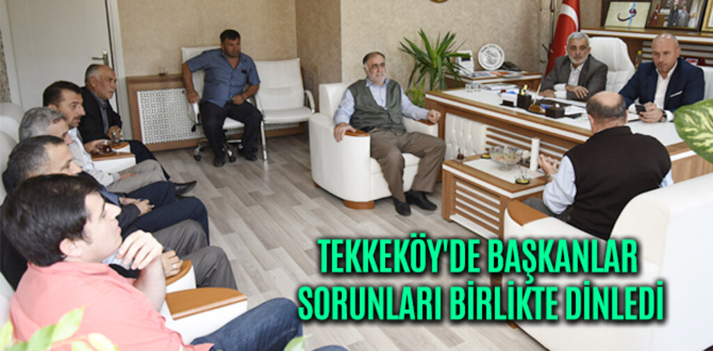 TEKKEKÖY'DE BAŞKANLAR SORUNLARI BİRLİKTE DİNLEDİ