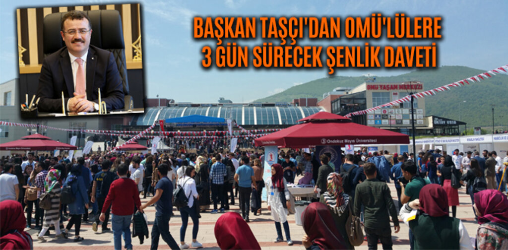 TAŞÇI'DAN OMÜ'LÜLERE 3 GÜN SÜRECEK ŞENLİK DAVETİ