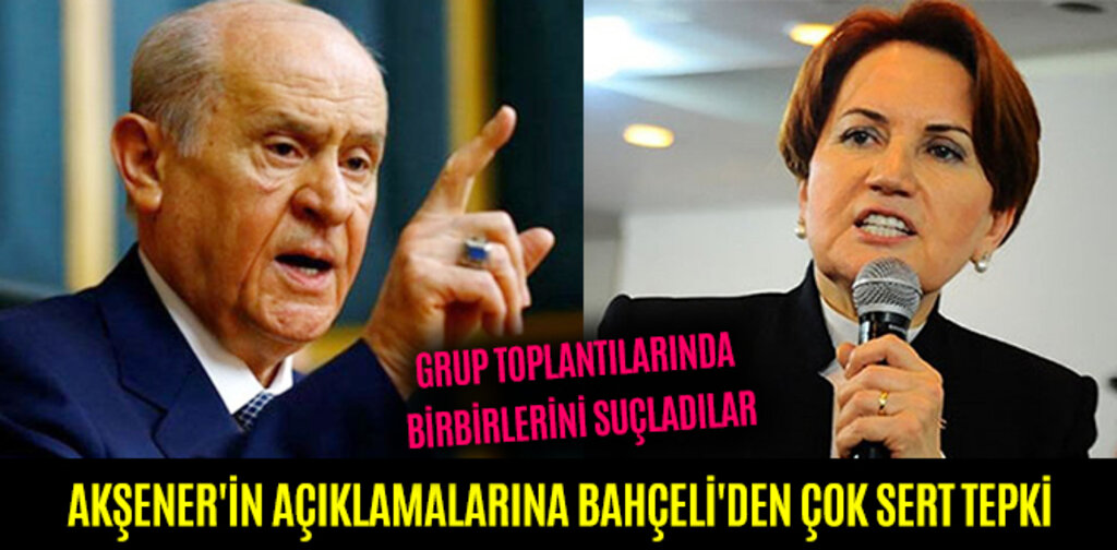 AKŞENER'İN AÇIKLAMALARINA BAHÇELİ'DEN ÇOK SERT TEPKİ