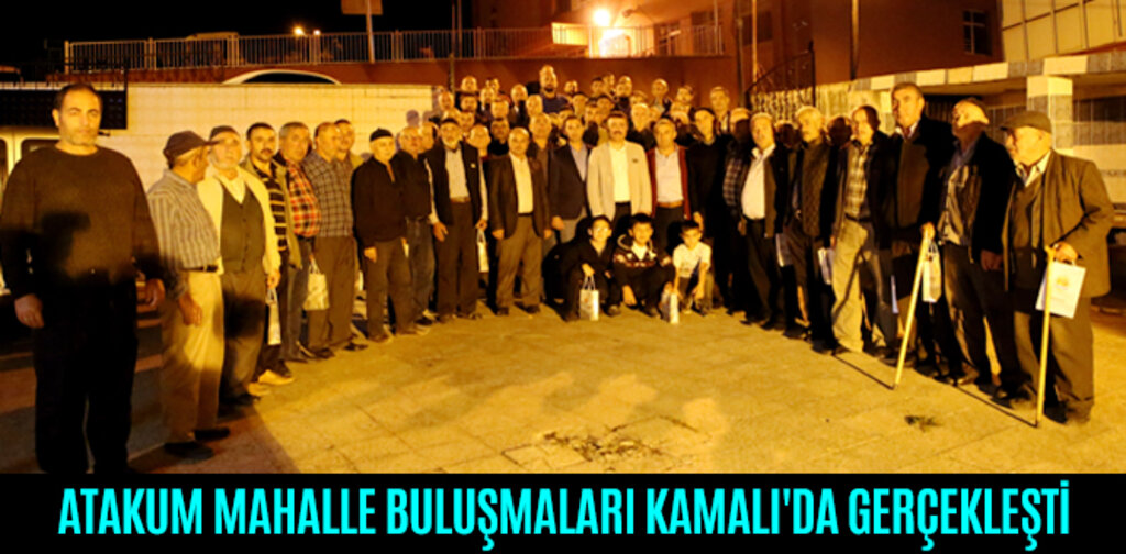 ATAKUM MAHALLE BULUŞMALARI KAMALI'DA GERÇEKLEŞTİ