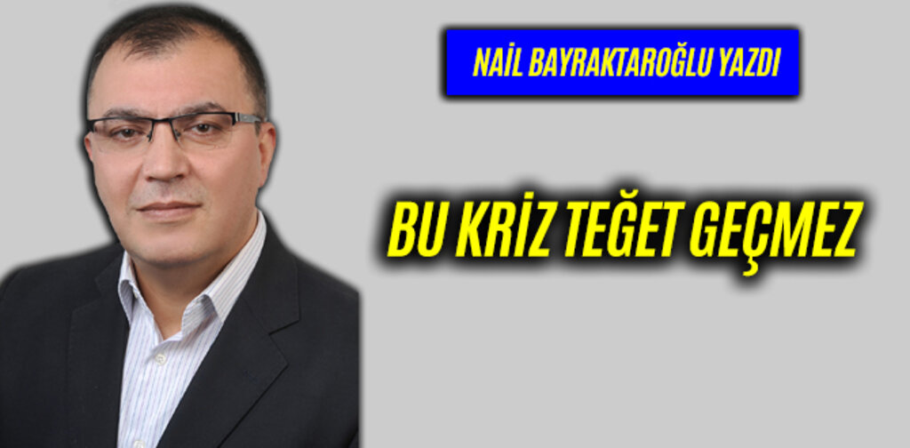 BU KRİZ TEĞET GEÇMEZ