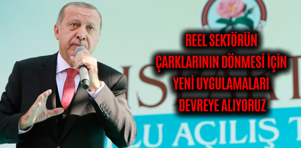 REEL SEKTÖRÜN ÇARKLARININ DÖNMESİ İÇİN YENİ UYGULAMALARI DEVREYE ALIYORUZ