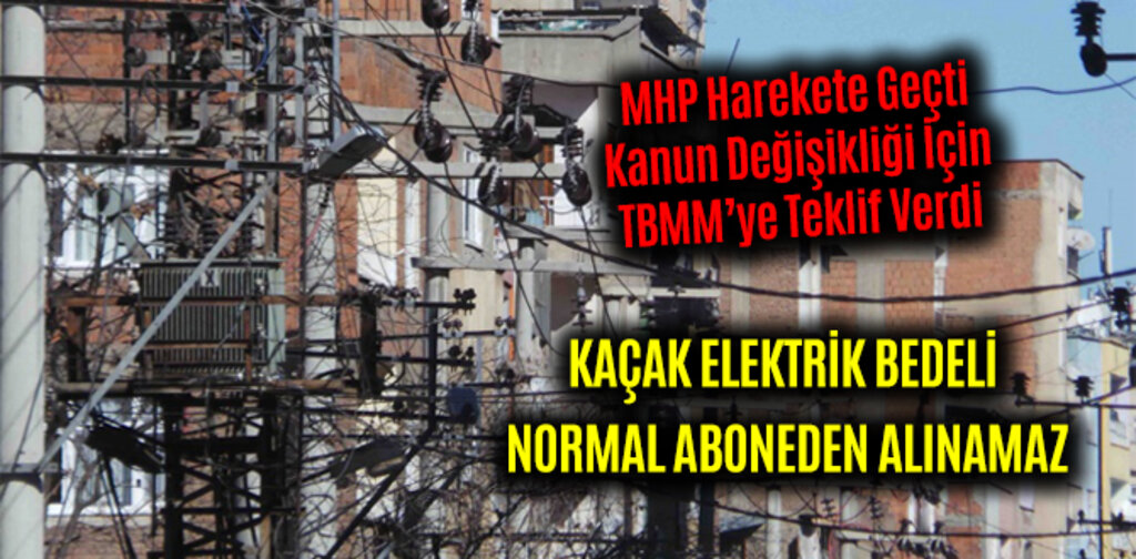 KAÇAK ELEKTRİK BEDELİ NORMAL ABONEDEN ALINAMAZ