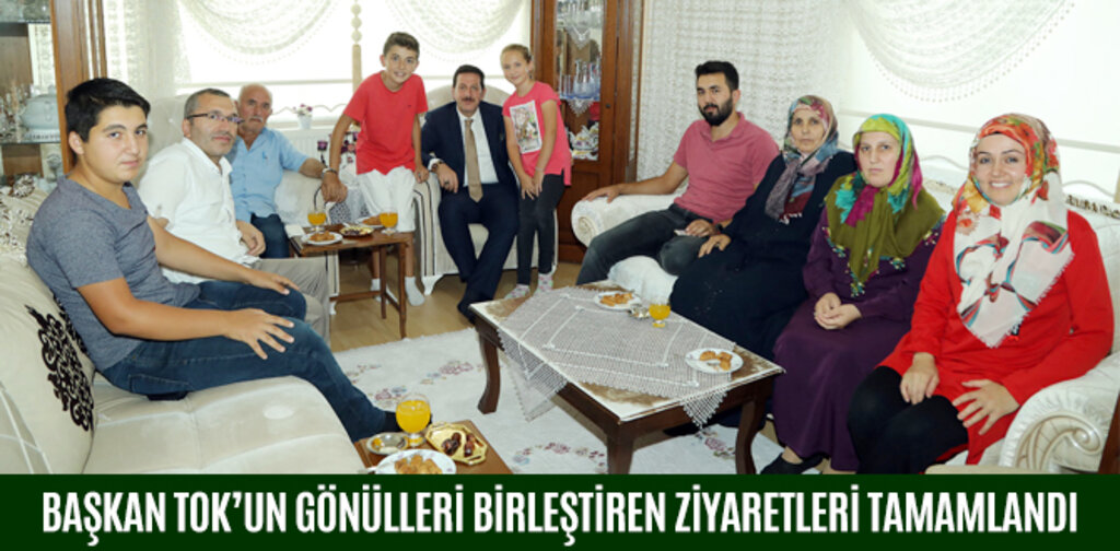 BAŞKAN TOK’UN GÖNÜLLERİ BİRLEŞTİREN ZİYARETLERİ TAMAMLANDI