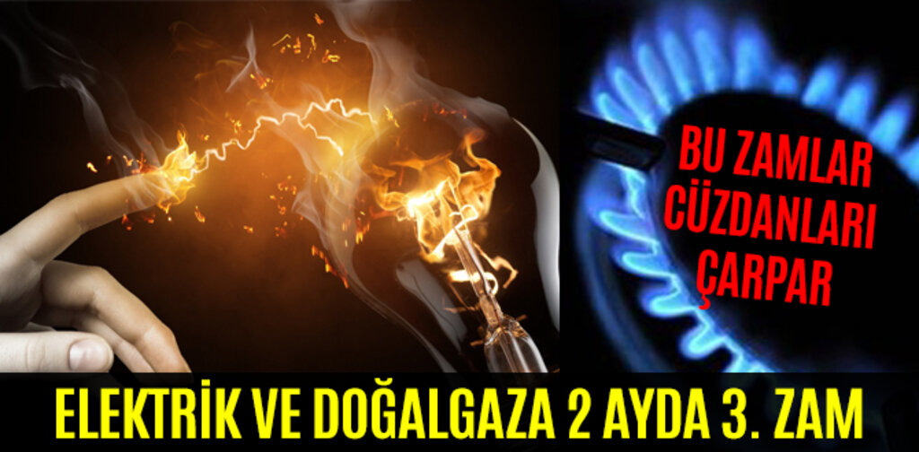 BU ZAMLAR CÜZDANLARI ÇARPAR ELEKTRİK VE DOĞALGAZA 2 AYDA 3. ZAM