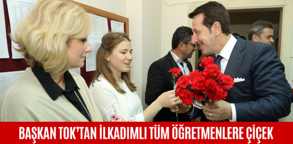 BAŞKAN TOK’TAN İLKADIMLI TÜM ÖĞRETMENLERE ÇİÇEK