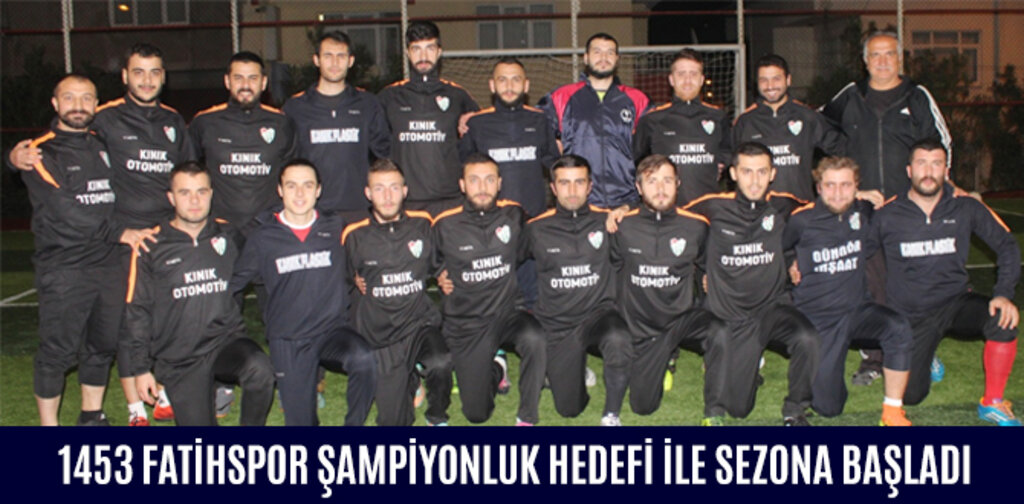 1453 FATİHSPOR ŞAMPİYONLUK HEDEFİ İLE SEZONA BAŞLADI