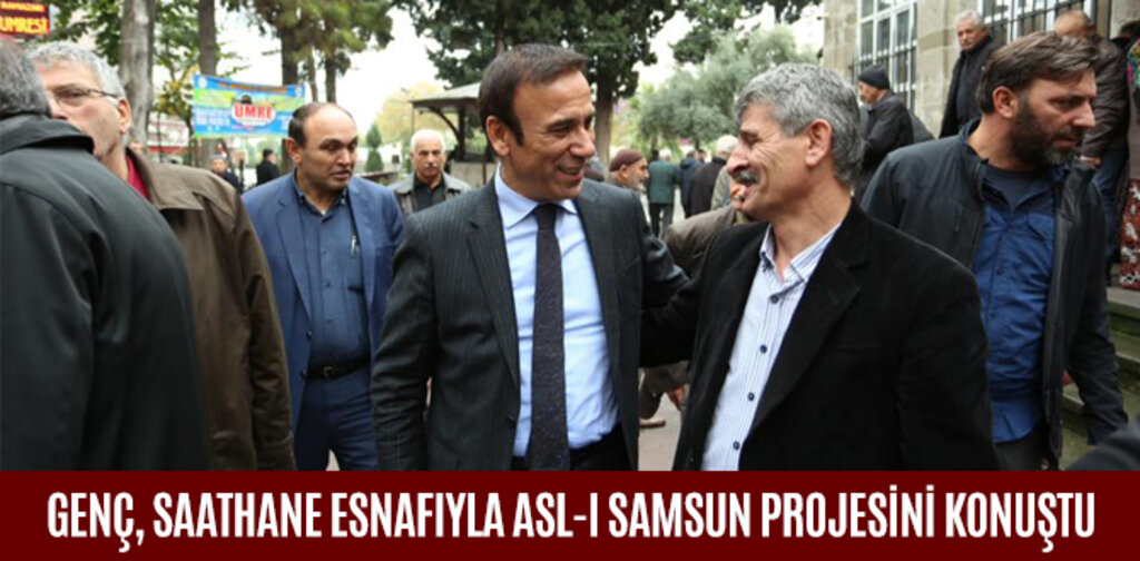 GENÇ SAATHANE ESNAFIYLA ASL-I SAMSUN PROJESİNİ KONUŞTU
