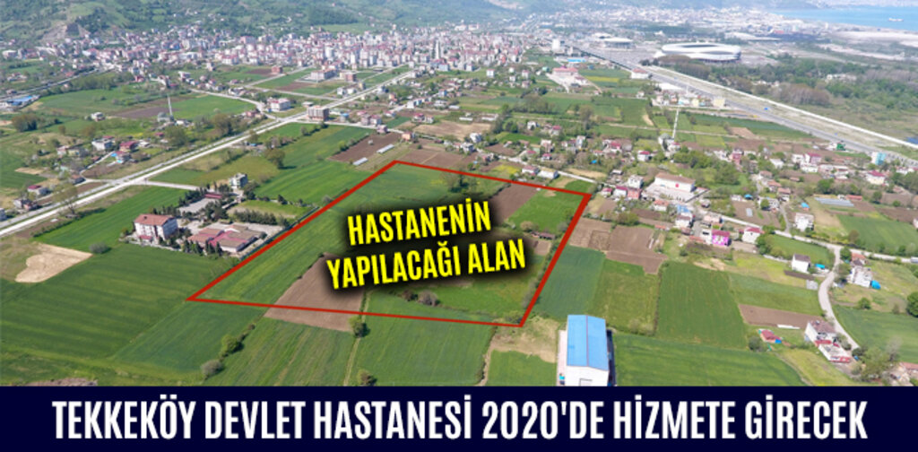 TEKKEKÖY DEVLET HASTANESİ 2020'DE HİZMETE GİRECEK