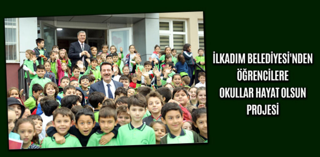 İLKADIM BELEDİYESİ'NDEN OKULLAR HAYAT OLSUN PROJESİ