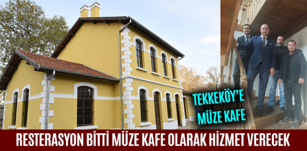 RESTERASYON BİTTİ MÜZE KAFE OLARAK HİZMET VERECEK