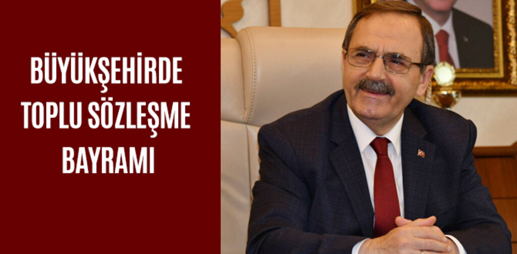 BÜYÜKŞEHİRDE TOPLU SÖZLEŞME BAYRAMI