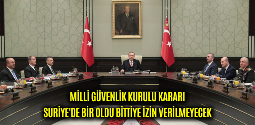 MGK, SURİYE'DE BİR OLDU BİTTİYE İZİN VERİLMEYECEK