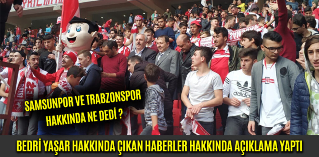 BEDRİ YAŞAR HAKKINDA ÇIKAN HABERLER HAKKINDA AÇIKLAMA YAPTI