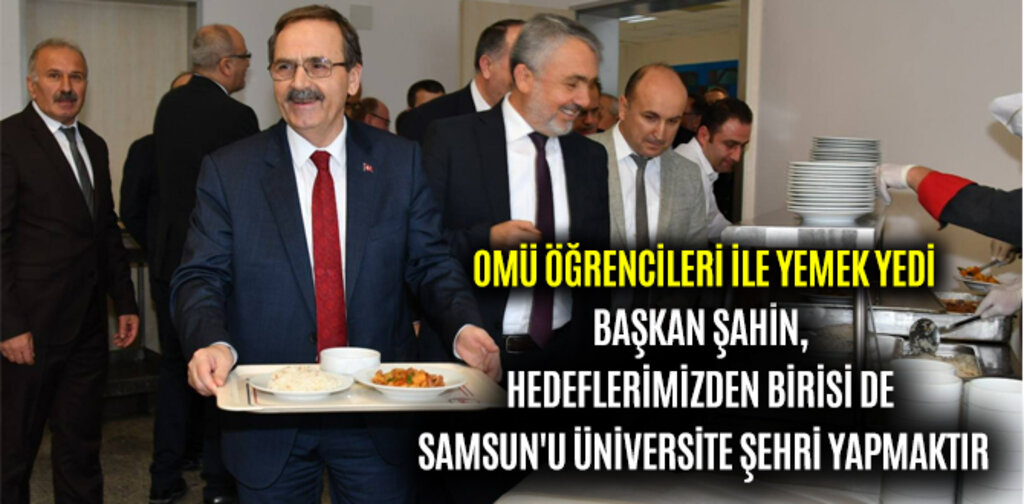 ŞAHİN, HEDEFLERİMİZDEN BİRİSİ DE SAMSUN'U ÜNİVERSİTE ŞEHRİ YAPMAKTIR