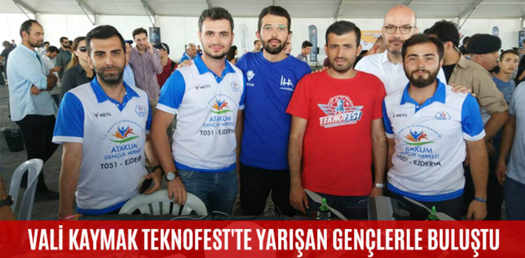 VALİ KAYMAK TEKNOFEST'TE YARIŞAN GENÇLERLE BULUŞTU