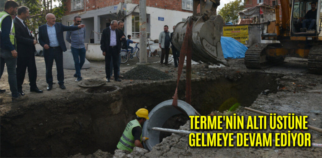 TERME'NİN ALTI ÜSTÜNE GELMEYE DEVAM EDİYOR