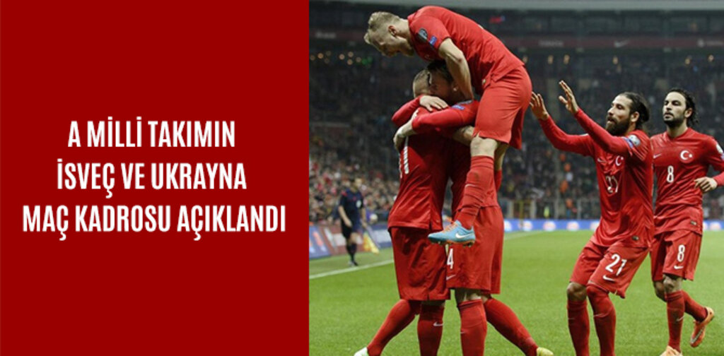 A MİLLİ TAKIMIN İSVEÇ VE UKRAYNA MAÇ KADROSU AÇIKLANDI