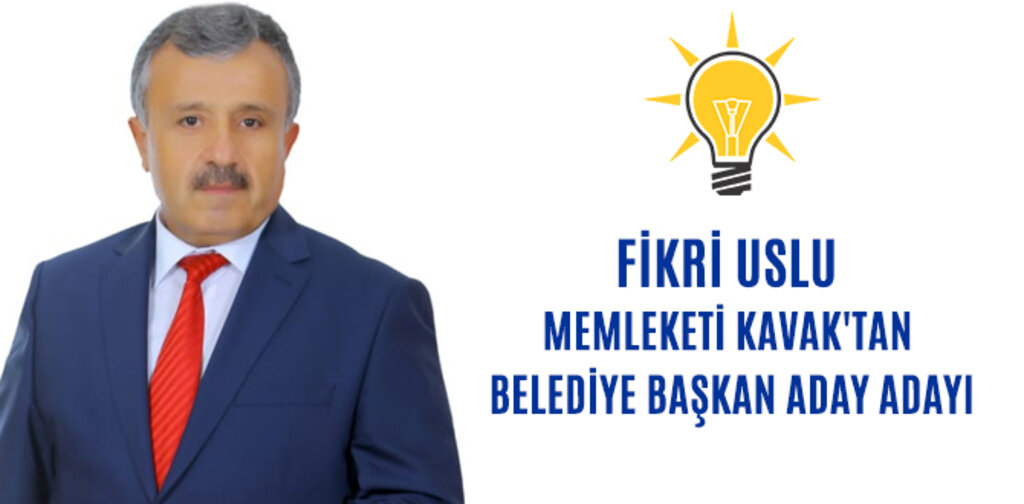 FİKRİ USLU MEMLEKETİ KAVAK'TAN BELEDİYE BAŞKAN ADAY ADAYI