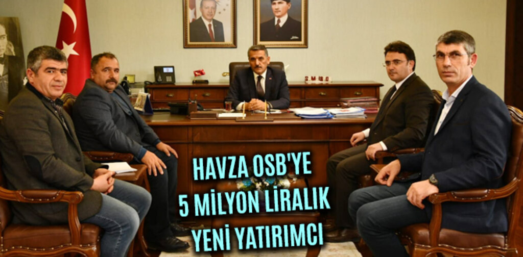 HAVZA OSB'YE 5 MİLYON LİRALIK YENİ YATIRIMCI