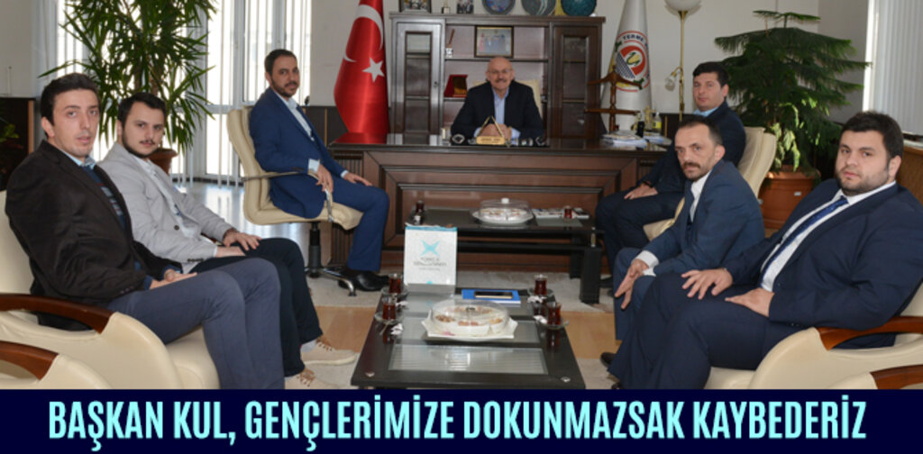 BAŞKAN KUL, GENÇLERİMİZE DOKUNMAZSAK KAYBEDERİZ