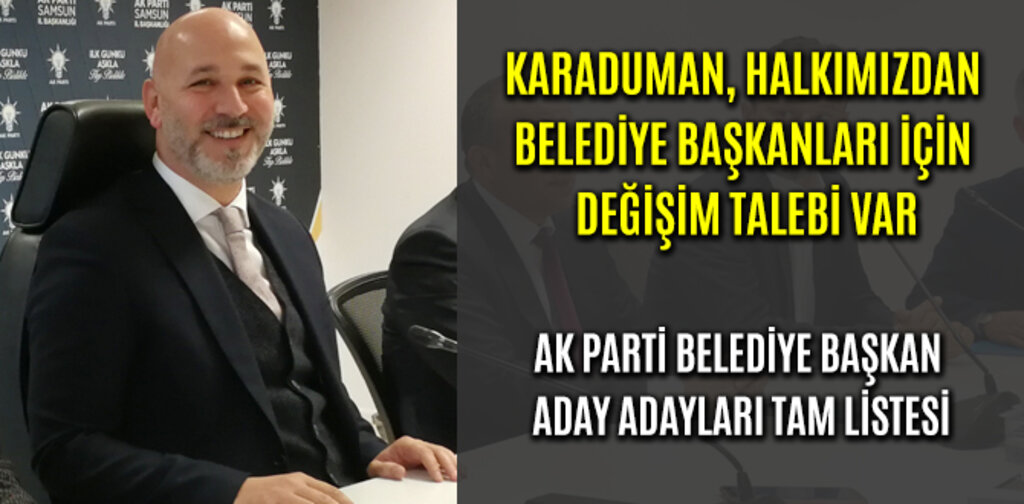 KARADUMAN, HALKIMIZDAN BELEDİYE BAŞKANLARI İÇİN DEĞİŞİM TALEBİ VAR