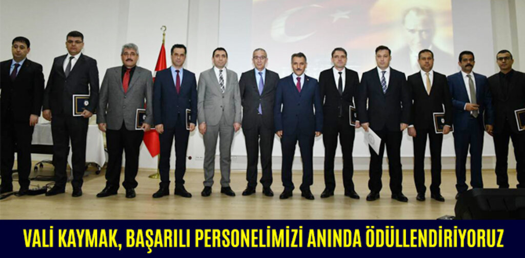VALİ KAYMAK, BAŞARILI PERSONELİMİZİ ANINDA ÖDÜLLENDİRİYORUZ