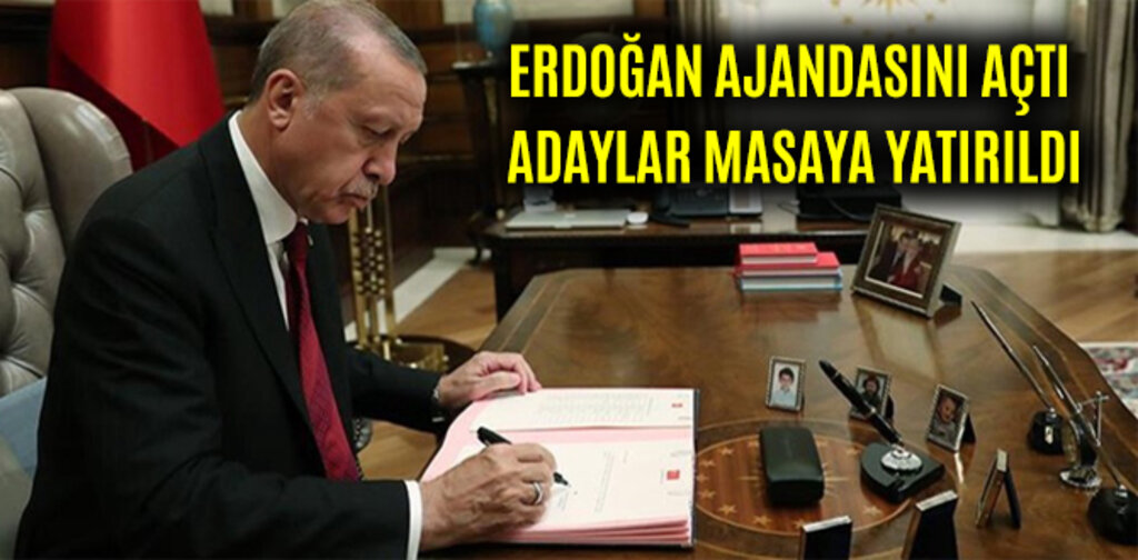ERDOĞAN AJANDASINI AÇTI ADAYLAR MASAYA YATIRILDI