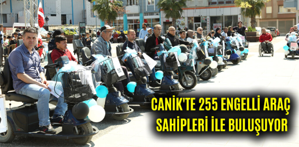 CANİK'TE 255 ENGELLİ ARAÇ SAHİPLERİ İLE BULUŞUYOR